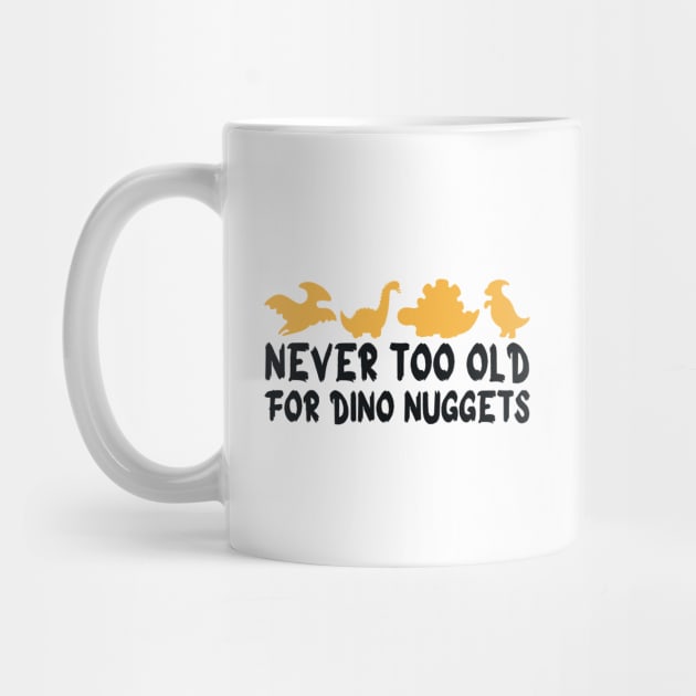 Never Too Old For Dino Nuggets by Pikalaolamotor